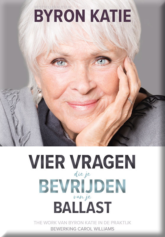 Byron Katie Vier Vragen die je Bevrijden van je Ballast